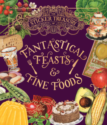 The Sticker Treasury of Fantastical Feasts & Fine Foods - Edited by Smith Street Books