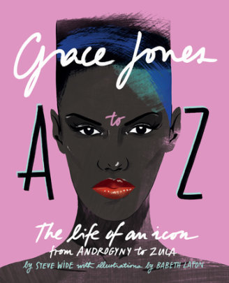 Grace Jones A to Z - Author Steve Wide, Illustrated by Babeth Lafon