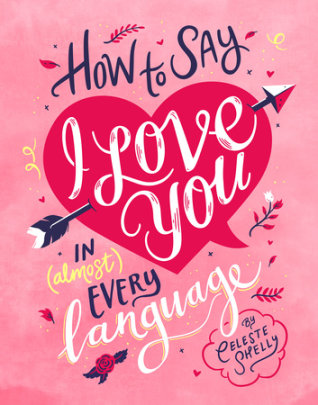 How to Say I Love You in (Almost) Every Language - Author Celeste, Shelly
