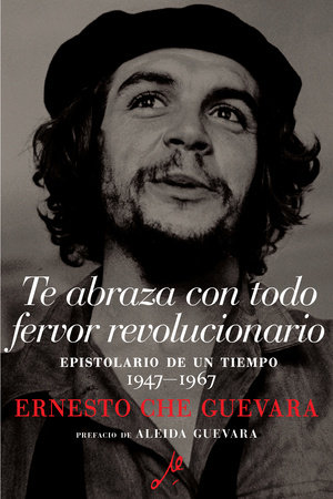 Te abraza con todo fervor revolucionario by Ernesto Che Guevara:  9781925756395 : Books