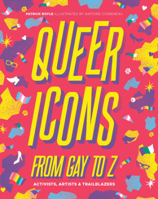 Queer Icons From Gay to Z - Author Patrick Boyle, Illustrated by Antoine Corbineau
