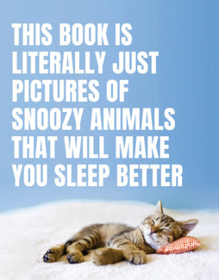 This Book Is Literally Just Pictures of Snoozy Animals That Will Make You Sleep Better - Edited by Smith Street Books