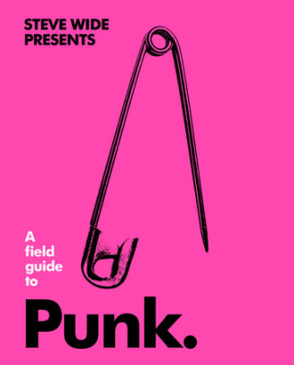 A Field Guide to Punk - Author Steve Wide