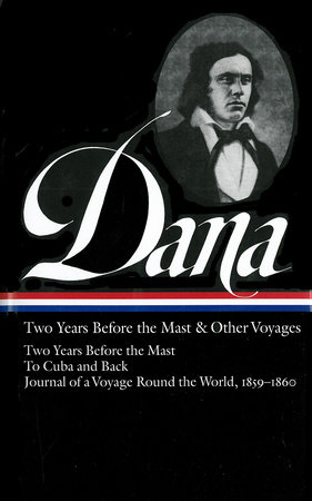 Richard Henry Dana Jr.: Two Years Before the Mast & Other Voyages (LOA #161)