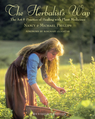 The Herbalist's Way - Author Nancy Phillips and Michael Phillips, Foreword by Rosemary Gladstar