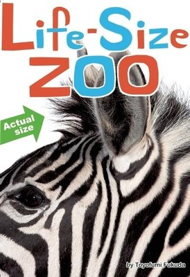 Life-Size Zoo: From Tiny Rodents to Gigantic Elephants, An Actual-Size Animal Encyclopedia
