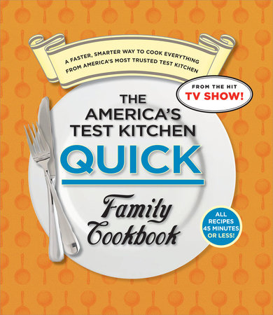 The America S Test Kitchen Quick Family Cookbook 9781936493371 Penguinrandomhouse Com Books