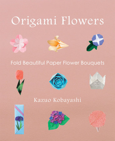 Origami Flowers by Kazuo Kobayashi: 9781939130181
