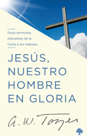 Jesús, nuestro hombre en gloria: Doce sermones relevantes de la Carta a los Hebreos / Jesus, Our Man in Glory 