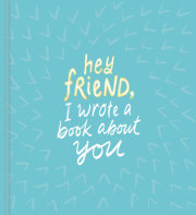 Hey Friend, I Wrote a Book About You 