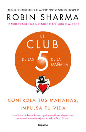 El Club De Las 5 De La Mañana Controla Tus Mañanas Impulsa Tu Vida The 5 Am Club By Robin Sharma 9781949061673 Penguinrandomhousecom Books