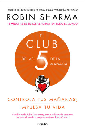 El Club de las 5 de la mañana: Controla tus mañanas, impulsa tu vida / The 5  AM Club: Own Your Morning. Elevate Your Life. by Robin Sharma:  9781949061673 | PenguinRandomHouse.com: Books