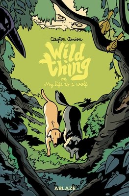 Couverture : Wild Thing Or: My Life As a Wolf - a Fable