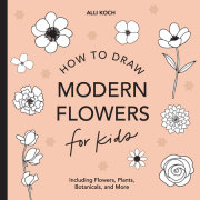 Modern Flowers: How to Draw Books for Kids with Flowers, Plants, and Botanicals 