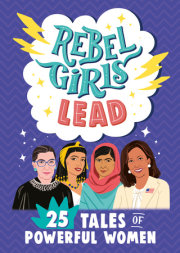 Rebel Girls Lead: 25 Tales of Powerful Women 