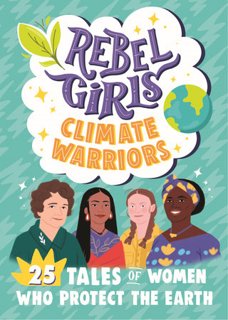 Rebel Girls Climate Warriors: 25 Tales of Women Who Protect the Earth