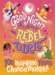 Good Night Stories for Rebel Girls: 100 Inspiring Young Changemakers 