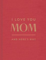 I Love You, Mom: And Here's Why 