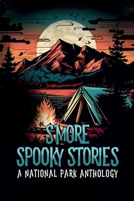 Cover of S'more Spooky Stories: A National Park Anthology