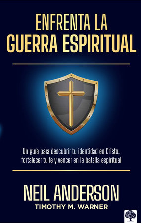 Enfrenta la guerra espiritual: Una guía para descubrir tu identidad en Cristo / The Essential Guide to Spiritual Warfare