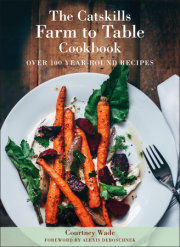 The Catskills Farm to Table Cookbook, Revised Edition 