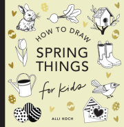 Spring Things: How to Draw Books for Kids with Easter Eggs, Bunnies, Flowers, an d More