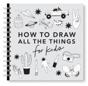 All the Things: How to Draw Books for Kids with Cars, Unicorns, Dragons, Cupcakes, and More 