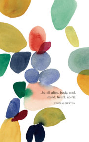 Write Now Journal: ". . . be all alive, body, soul, mind, heart, spirit." -Thomas Merton 