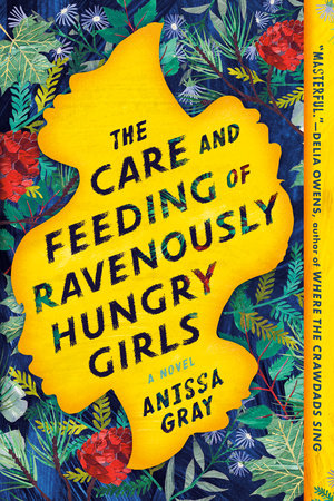 The Care and Feeding of Ravenously Hungry Girls by Anissa Gray:  9781984802446 | : Books