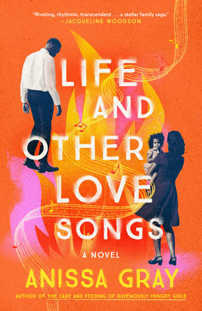 Life and Other Love Songs by Anissa Gray: 9781984802477 |  PenguinRandomHouse.com: Books