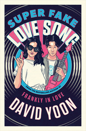 Super Fake Love Song by David Yoon: 9781984812230 | PenguinRandomHouse.com:  Books