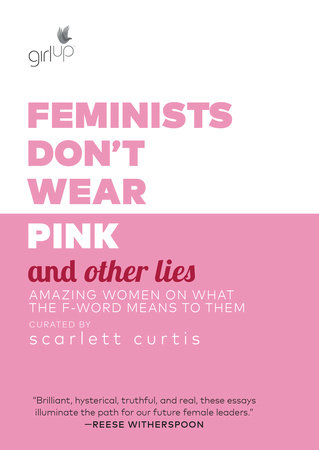 Feminists Don't Wear Pink and Other Lies by Scarlett Curtis: 9781984819178  | : Books