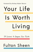 Your Life Is Worth Living by Fulton Sheen