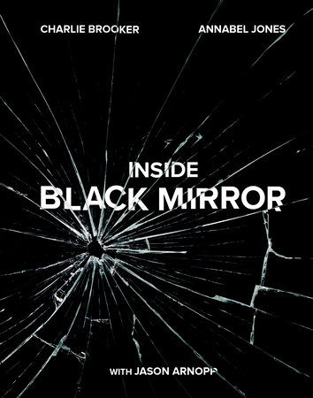 Inside Black Mirror by Charlie Brooker, Annabel Jones, Jason Arnopp:  9781984823489 | : Books