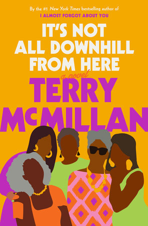 It's Not All Downhill From Here by Terry McMillan: 9781984823748 |  PenguinRandomHouse.com: Books