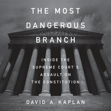 The Most Dangerous Branch by David A. Kaplan
