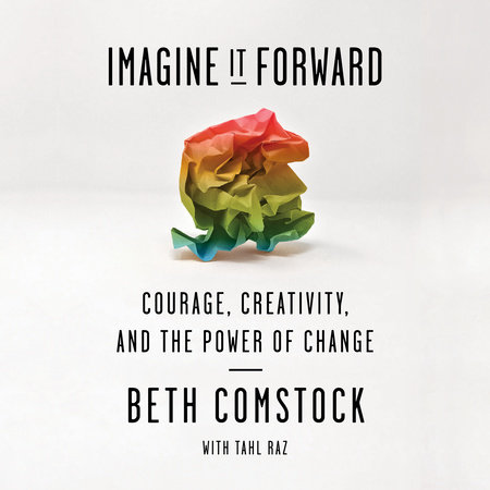 Imagine It Forward by Beth Comstock & Tahl Raz