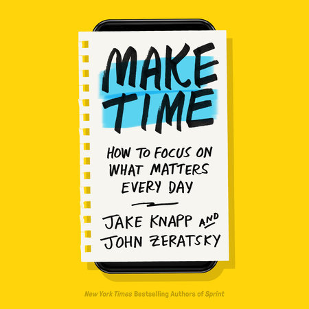 Make Time by Jake Knapp & John Zeratsky