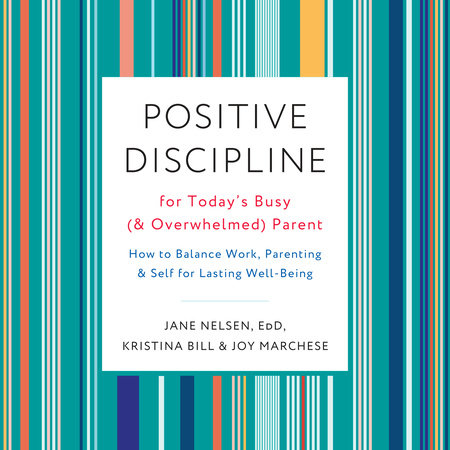 Positive Discipline for Today's Busy (and Overwhelmed) Parent by Jane Nelsen, Ed.D., Kristina Bill & Joy Marchese