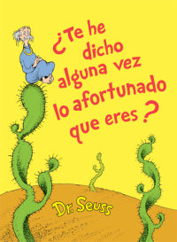 Book cover for ¿Te he dicho alguna vez lo afortunado que eres? (Did I Ever Tell You How Lucky You Are? Spanish Edition)