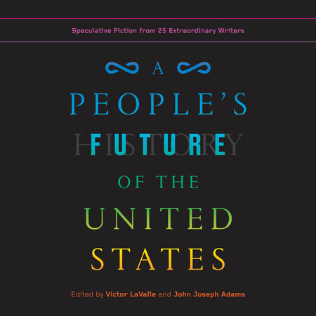 A People's Future of the United States by Charlie Jane Anders, Lesley Nneka Arimah & Charles Yu