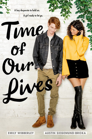 Time Of Our Lives By Emily Wibberley Austin Siegemund Broka Penguinrandomhouse Com Books