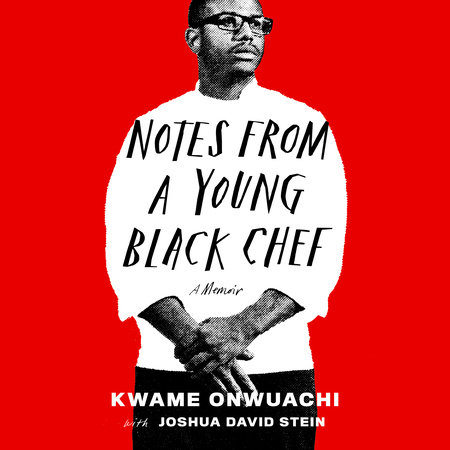 Notes from a Young Black Chef by Kwame Onwuachi & Joshua David Stein