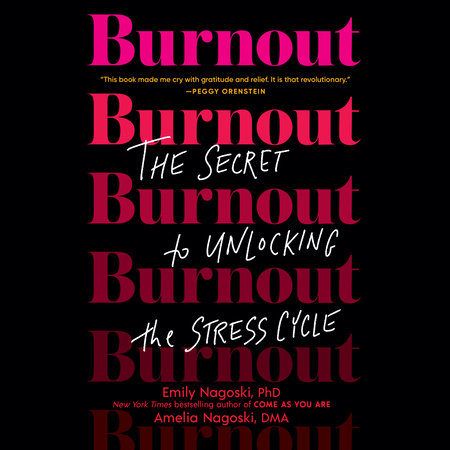 Burnout by Emily Nagoski, PhD & Amelia Nagoski, DMA