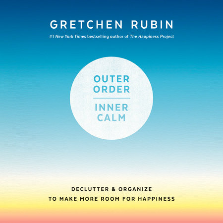 Outer Order, Inner Calm by Gretchen Rubin