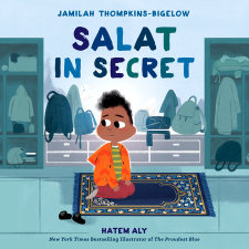 Salat in Secret by Jamilah Thompkins-Bigelow; illustrated by Hatem