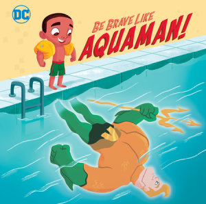 Cover of Be Brave Like Aquaman! (DC Super Friends)