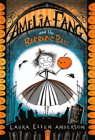 Amelia Fang and the Barbaric Ball by Laura Ellen Anderson ...