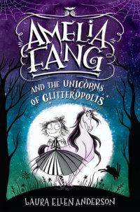 Cover of Amelia Fang and the Unicorns of Glitteropolis cover