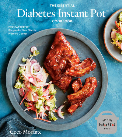 The Essential Diabetes Instant Pot Cookbook By Coco Morante 9781984857101 Penguinrandomhouse Com Books